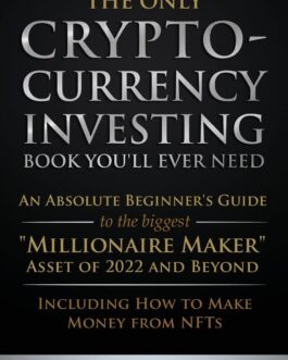 The Only Crypto Currency Investing Book You’ll Ever Need