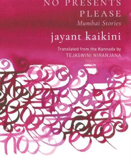 No Presents Please : Mumbai Stories – Jayant Kaikini , Tr Tejaswini Niranjana