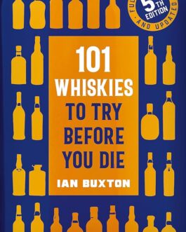101 Whiskies To Try Before You Die – Ian Buxton