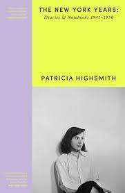 Patricia Highsmith’s Diaries and Notebooks: The New York Years  1941-1950 – Ed. Anna Von Planta