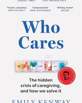Who Cares: The Hidden Crisis of Caregiving and How We Solve It –  Emily Kenway