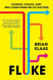 Fluke: Chance, Chaos, And Why Everything We Do Matters – Brian Klaas