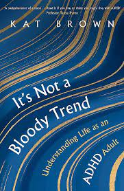It’s Not A Bloody Trend: Understanding Life as an ADHD Adult – Kat Brown
