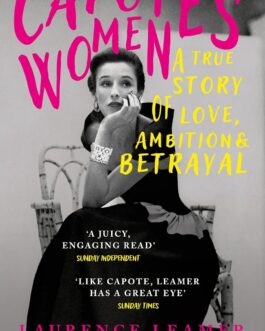 Capote’s Women : A True Story Of Love, Ambition & Betrayal – Laurence Leamer