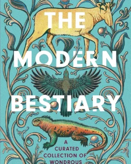 The Modern Bestiary: A Curated Collection of Wondrous Creatures – Joanna Bagniewska