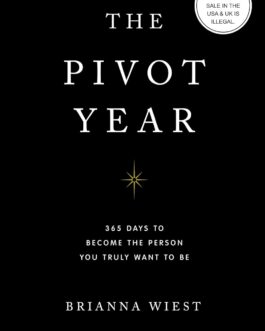The Pivot Year : 365 Days To Become The Person You Truly Want To Be – Brianna Wiest
