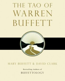The Tao Of Warren Buffett : Warren Buffett’s words of Wisdom explained – Mary Buffett & David Clark
