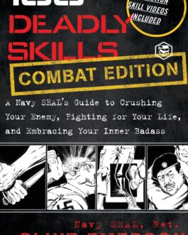 100 Deadly Skills : A Navy SEAL’s Guide to crushing Your Enemy, Fighting for your Life, and Embracing Your Inner Badass – Clint Emerson, Illustrated by Tom Mandrake