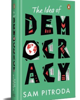 The Idea of Democracy – Sam Pitroda (Hardcover)