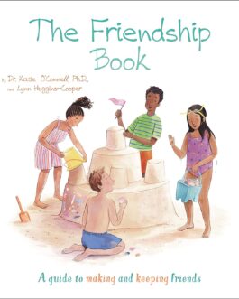 The Friendship Book : A Guide to Making and Keeping Friends – Dr. Katie O’Connell & Lynn Huggins-Cooper