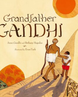 Grandfather Gandhi – Arun Gandhi and Bethany Hegedus, Illustrated Evan Turk