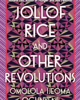Jollof Rice And Other Revolutions – Omolola Ijeoma Ogunyemi