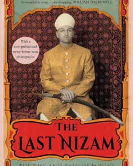 The Last Nizam : The Rise and Fall of India’s Greatest Princely State- John Zubrzycki