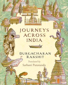 Journeys Across India – Durgacharan Rakshit, Tr. Sarbani Putatunda