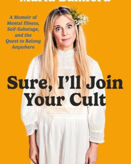Sure, I’ll Join Your Cult : A Memoir of Mental Illness and the Quest to Belong Anywhere- Maria Bamford
