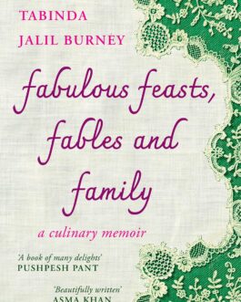 Fabulous Feasts, Fables and Family – Tabinda Jalil Burney