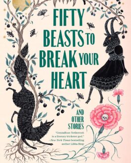 Fifty Beasts To Break Your Heart And Other Stories – Gennarose Nethercott