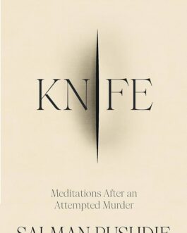 Knife: Meditations After an Attempted Murder – Salman Rushdie (Hardcover)