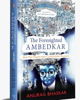 The Foresighted Ambedkar – Anurag Bhaskar