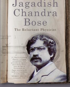Jagadish Chandra Bose : The Reluctant Physicist – Sudipto Das