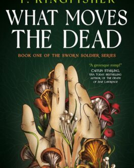 What Moves The Dead – T. Kingfisher (Hardcover)