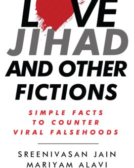 Love Jihad and Other Fictions – Sreenivasan Jain, Mariyam Alavi & Supriya Sharma (Hardcover)