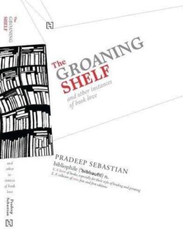 The Groaning Shelf and Other Instances of Book Love -Pradeep Sebastian