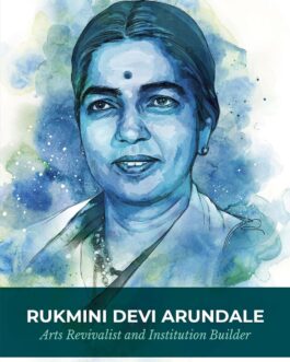 Rukmini Devi Arundale : Arts Revivalist and Institution Builder – VR Devika