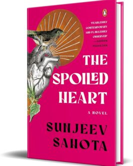 The Spoiled Heart: A Novel – Sunjeev Sahota