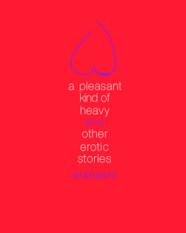 A Pleasant Kind Of Heavy And Other Erotic Stories – Aranyani