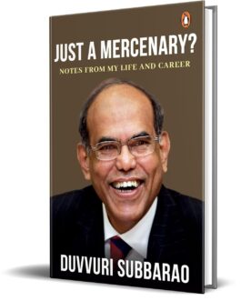 Just A Mercenary: Notes From My Life And Career – Duvvuri Subbarao (Hardcover)
