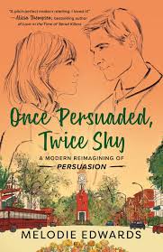 Once Persuaded, Twice Shy: A Modern Reimagining Of Persuasion – Melodie Edwards