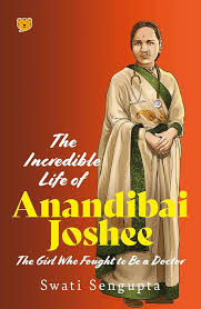 The Incredible Life of Anandibai Joshee – Swati Sengupta
