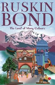 The Land of Many Colours – Ruskin Bond