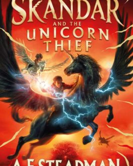 Skandar And The Unicorn Thief – A.F. Steadman (Book 1 )