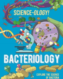 Science-ology ! – Bacteriology : Explore The Science Of Bacteria – Anna Claybourne, Daniel Limon