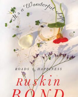 It’s a Wonderful Life : Roads to Happiness – Ruskin Bond