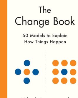 The Change Book: 50 Models To Explain How Things Happen – Mikael Krogerus & Roman Tschappeler