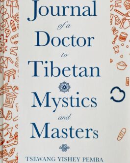 Journal of a Doctor : To Tibetan Mystics and Masters – Tsewang Yishey Pemba