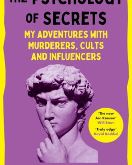 The Psychology Of Secrets : My Adventures With Murderers, Cults And Influencers – Andrew Gold