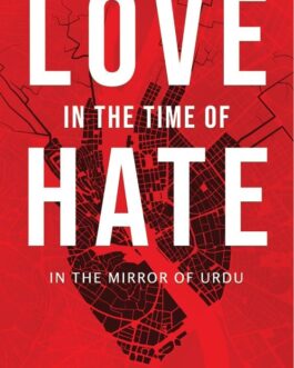 Love In The Time Of Hate : In The Mirror Of Urdu – Rakhshanda Jalil (Hardcover)