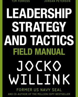 Leadership Strategy And Tactics : Field Manual – Jocko Willink