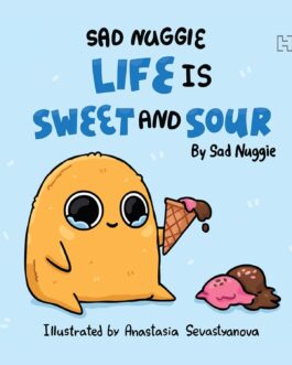 Sad Nuggie : Life is Sweet & Sour – Illustrated by Anastasia Sevastyanova