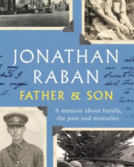 Father & Son : A memoir about family, the past and mortality – Jonathan Raban