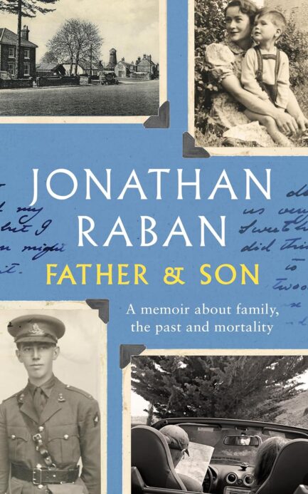 Father & Son : A memoir about family, the past and mortality - Jonathan Raban