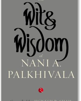 The Wit & Wisdom of Nani A. Palkhivala – Jignesh R. Shah