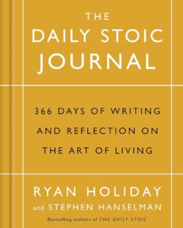 The Daily Stoic Journal : 366 Days of Writing And Reflections On The Art Of Living –  Ryan Holiday and Stephen Hanselman