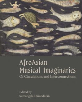 Afro-Asian Musical Imaginaries: Of Circulations and Interconnections – Sumangala Damodaran