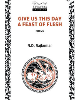 Give Us This Day A Feast Of Flesh – N.D. Rajkumar