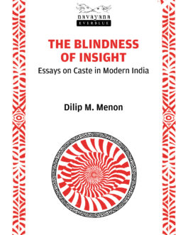 The Blindness Of Insight : Essays on Caste in Modern India – Dilip M. Menon